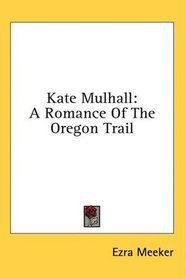 Kate Mulhall: A Romance Of The Oregon Trail