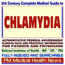 21st Century Complete Medical Guide to Chlamydia, Sexually Transmitted Disease, Chlamydial infection, Authoritative Government Documents, Clinical References, ... for Patients and Physicians (CD-ROM)