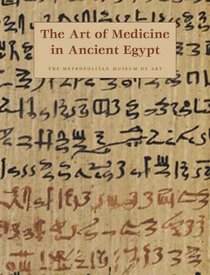 The Art of Medicine in Ancient Egypt (Metropolitan Museum of Art Series)