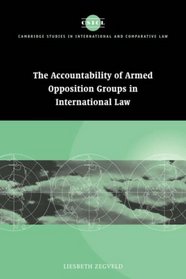 Accountability of Armed Opposition Groups in International Law (Cambridge Studies in International and Comparative Law)