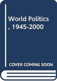 World Politics, 1945-2000