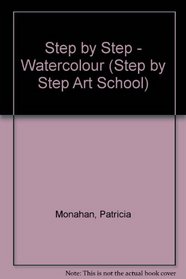 Step by Step - Watercolour (Step by Step Art School)