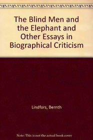 The Blind Men and the Elephant and Other Essays in Biographical Criticism