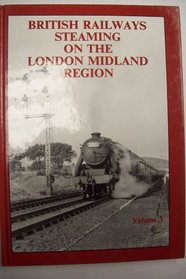 British Railways Steaming on the London Midland Region: v. 3