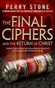 The Final Ciphers and the Return of Christ: Analyzing Prophetic Cycles and Patterns Based on Ancient and End-Time Ciphers From the Bible and History!