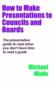 How to Make Presentations to Councils and Boards