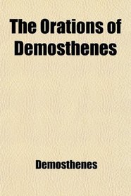 The Orations of Demosthenes; On the Crown and on the Embassy