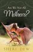 Are We Not All Mothers?