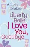 LIBERTY BELLE - I LOVE YOU, GOODBYE