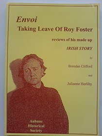 Envoi: Taking Leave of Roy Foster - Reviews of His Made Up Irish Story