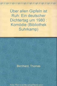 Uber allen Gipfeln ist Ruh: Ein deutscher Dichtertag um 1980 : Komodie (Bibliothek Suhrkamp ; Bd. 728) (German Edition)