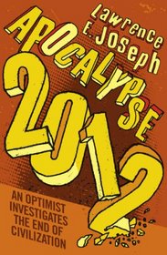 Apocalypse 2012: An Optimist Investigates the End of Civilization