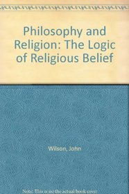 Philosophy and Religion: The Logic of Religious Belief