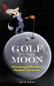 Golf on the Moon: Entertaining Mathematical Paradoxes and Puzzles (Dover Books on Mathematics)