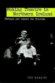 Making Theatre in Northern Ireland (University of Exeter Press - Exeter Performance Studies)
