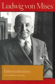 Interventionism: An Economic Analysis (Lib Works Ludwig Von Mises CL)