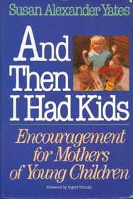 And Then I Had Kids: Encouragement for Mothers of Young Children