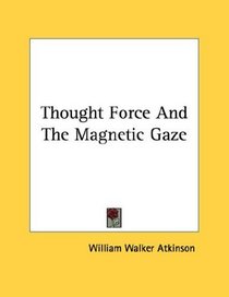 Thought Force And The Magnetic Gaze