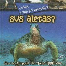 Como Usan Los Animales Sus Aletas?/ How Do Animals Use Their Flippers? (Como Usan Los Animales/ How Do Animals Use) (Spanish Edition)