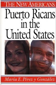Puerto Ricans in the United States: (The New Americans)