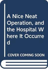 A Nice Neat Operation, and the Hospital Where It Occurred