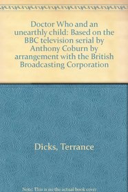 Doctor Who and an unearthly child: Based on the BBC television serial by Anthony Coburn by arrangement with the British Broadcasting Corporation