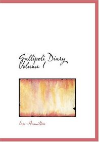 Gallipoli Diary  Volume I (Large Print Edition)