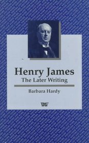 Henry James: The Later Writing (Writers and Their Works)