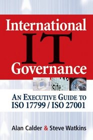 International IT Governance: An Executive Guide to ISO 17799/ISO 27001