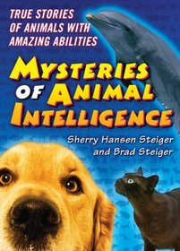 The Mysteries of Animal Intelligence: True Stories of Animals with Amazing Abilities (Mysteries)