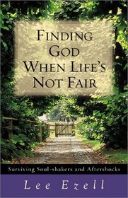 Finding God When Life's Not Fair: Surviving Soul-Shakers and Aftershocks