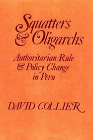 Squatters and Oligarchs: Authoritarian Rule and Policy Change in Peru