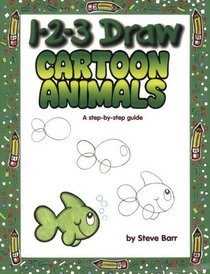 1 2 3 Draw Cartoon Animals: A Step-By-Step Guide (1 2 3 Draw)