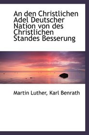 An den Christlichen Adel Deutscher Nation von des Christlichen Standes Besserung