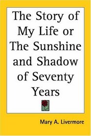 The Story of My Life or the Sunshine And Shadow of Seventy Years