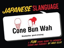 Japanese Slanguage: A Fun Visual Guide to Japanese Terms and Phrases