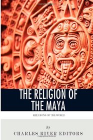 Religions of the World: The Religion of the Maya