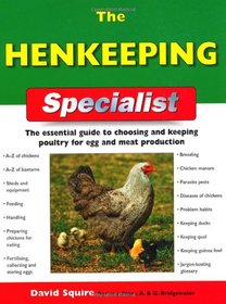 The Henkeeping Specialist: The Essential Guide to Choosing and Keeping Poultry for Egg and Meat Production