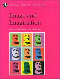 Image and Imagination: A Global Prehistory of Figurative Representation (Mcdonald Institute Monographs)