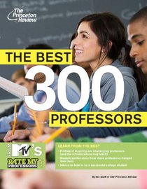 The Best 300 Professors: From MTV's RateMyProfessors.com (College Admissions Guides)
