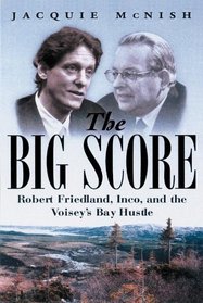 Big Score: Robert Friedland, Inco, and the Voisey's Bay Hustle