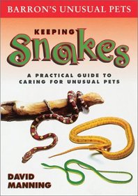 Keeping Snakes: A Practical Guide to Caring for Unusual Pets (Unusual Pets Series)