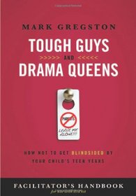Tough Guys and Drama Queens Facilitator's Handbook: How Not to Get Blindsided by Your Child's Teen Years
