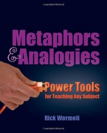 Metaphors & Analogies: Power Tools for Teaching Any Subject