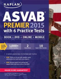 Kaplan ASVAB Premier 2015 with 6 Practice Tests: Book + DVD + Online + Mobile