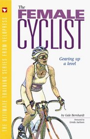 The Female Cyclist: Gearing Up a Level (Ultimate Training Series from Velopress, 3)