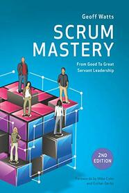 Scrum Mastery (Geoff Watts' Agile Mastery Series)