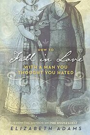 How to Fall in Love with a Man You Thought You Hated: A Pride and Prejudice Variation