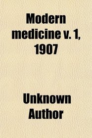 Modern medicine v. 1, 1907