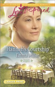 Hannah's Courtship (Hannah's Daughters, Bk 8) (Love Inspired, No 853) (Larger Print)